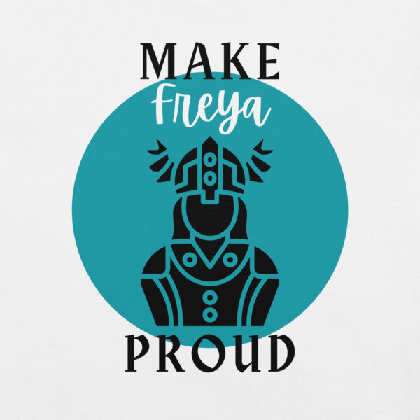 Make Freya Proud T-shirt - Image 14